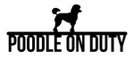 Poodle on Duty Sign - 12 inch