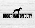 Doberman on duty, Doberman Metal sign, Dog Sign, Dog Lover Sign, Gift for Pet Owner, Dog On duty Sign, Dog Wall Art